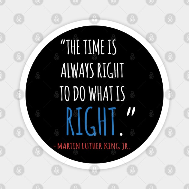The Time Is Always Right To Do What IS Right, MLKJ, Quote, Black History Magnet by UrbanLifeApparel